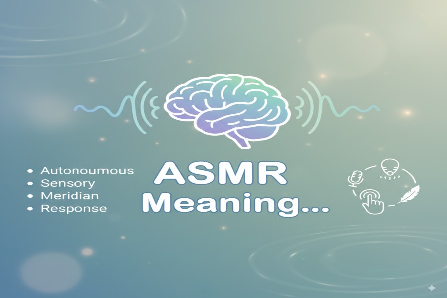 ASMR Meaning Explained: Triggers, Science, and Social Impact